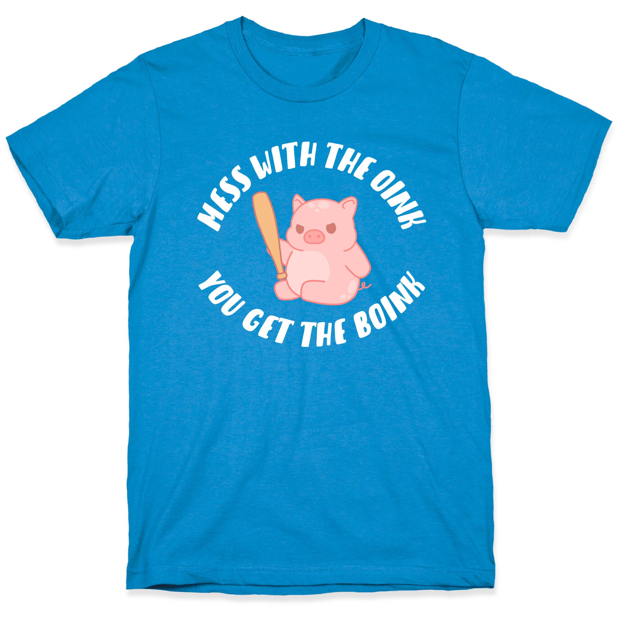 Mess With The Oink You Get The Boink T-Shirt